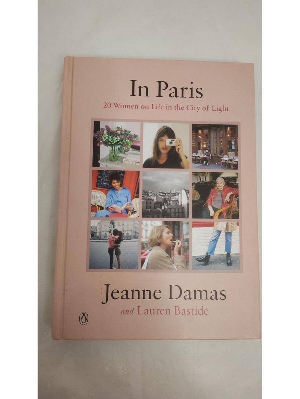In Paris 20 Women on Life in the City of Light Jeanne Damas Hardcover